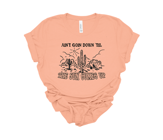 Aint going down til the sun comes up t shirt